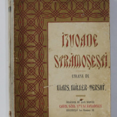 IZVOADE STRAMOSESTI CULESE DE MARGARITA MILLER VERGHI, BUCURESTI 1911 PRIMA EDITIE