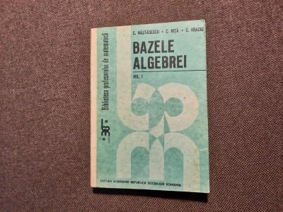 Bazele algebrei C.Nastasescu,C.Nita,C.Vraciu 14/4 foto