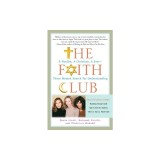 The Faith Club: A Muslim, a Christian, a Jew-- Three Women Search for Understanding