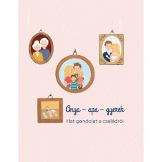 Anya - apa - gyerek - Hat gondolat a csal&aacute;dr&oacute;l - Meszleny Zita Judit
