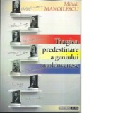 Tragica predestinare a geniului moldovenesc - Mihail Manoilescu