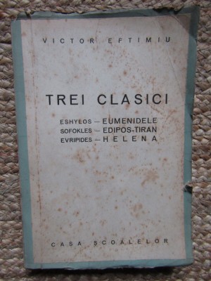 Victor Eftimiu - Trei clasici - Eshylos, Sofokles, Evripides (Editia: 1944) foto