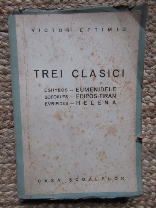Victor Eftimiu - Trei clasici - Eshylos, Sofokles, Evripides (Editia: 1944)