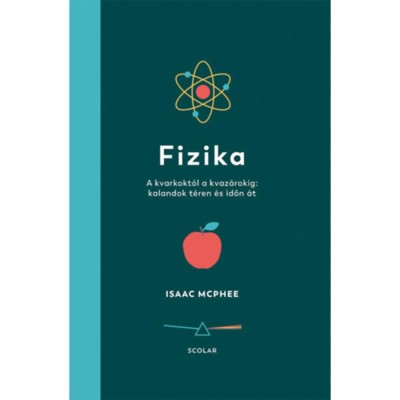 Fizika - A kvarkokt&amp;oacute;l a kvaz&amp;aacute;rokig: kalandok t&amp;eacute;ren &amp;eacute;s időn &amp;aacute;t - Isaac McPhee foto