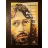 Gaston Courtois - C&acirc;nd Domnul vorbește inimii: &icirc;nsemnări inedite