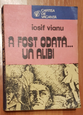 A fost odata... un alibi de Iosif Vianu. Ilustratii de Elena Surubaru Postelnicu foto