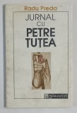 JURNAL CU PETRE TUTEA- RADU PREDA , * COPERTA PREZINTA URME DE UZURA