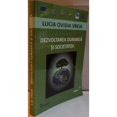 DEZVOLTAREA DURABILA SI SOCIETATEA de LUCIA OVIDIA VREJA , 2013