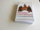 Cumpara ieftin PR MIHAIL BULACU, PEDAGOGIE CRESTIN-ORTODOXA.EDITIE ANASTATICA DUPA CEA DIN 1935, Alta editura