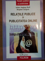 Relatiile publice si publicitatea online / IULIAN VEGHES RUFF, BOGDAN GRIGORE foto