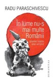 &Icirc;n lume nu-s mai multe Rom&acirc;nii (planetei noastre asta i-ar lipsi) - Paperback brosat - Radu Paraschivescu - Humanitas