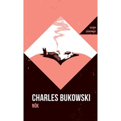 Nők - Helikon Zsebk&amp;ouml;nyvek 147. - Charles Bukowski foto