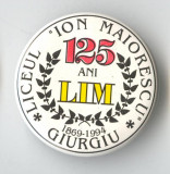 Insigna 1869-1994 Liceul ION MAIORESCU din Giurgiu