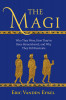 The Magi: Who They Were, How They&#039;ve Been Remembered, and Why They Still Fascinate
