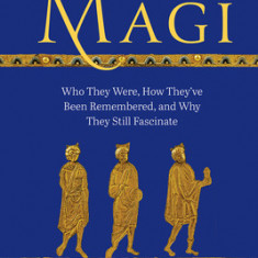 The Magi: Who They Were, How They've Been Remembered, and Why They Still Fascinate