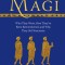 The Magi: Who They Were, How They&#039;ve Been Remembered, and Why They Still Fascinate