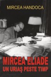 Mircea Eliade - un uriaş peste timp - Paperback brosat - Mircea Handoca - Orizonturi