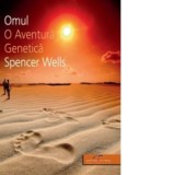 Omul. O aventura genetica - Spencer Wells