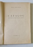 CATALOG - PICTURA SCULPTURA SI DESEN ,MUZEUL TOMA STELIAN , 1939 *COPERTA REFACUTA