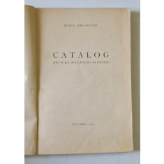 CATALOG - PICTURA SCULPTURA SI DESEN ,MUZEUL TOMA STELIAN , 1939 *COPERTA REFACUTA