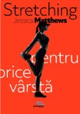 Stretching pentru orice varsta - Jessica Matthews - Editura Pilot Books