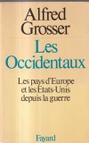 Alfred Grosser - Les Occidentaux. Les pays d'Europe et les Etats-Unis. Carte Istorie, 1978, Brosata, Franceza, 438 pagini, 16x24 cm, Stare buna