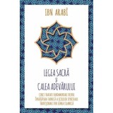 Legea Sacra si Calea Adevarului. Cinci tratate fundamentale despre invatatura tainica a scolilor spirituale traditionale din lumea islamica - Ibn Arab