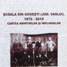 Scoala Din Gugesti (jud. Vaslui) 1872-2010 Cartea Amintirilor - Petru V. Matei ,558511