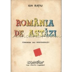 Romania De Astazi. Comunism Sau Independenta? - Ion Ratiu