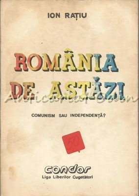 Romania De Astazi. Comunism Sau Independenta? - Ion Ratiu foto