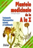 Carte Plante medicinale de la A la Z de Gheorghe Grigore si Stefan - Tratamente Fitoterapeutice