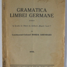 GRAMATICA LIMBEI GERMANE , PREDATA LA SCOALA DE OFITERI DE ARTILERIE ' REGELE CAROL I ' de LT. COL. BORDA GHEORGHE , 1935