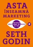 Cumpara ieftin Asta inseamna marketing. Nu poti fi vazut pana nu inveti sa vezi/Seth Godin