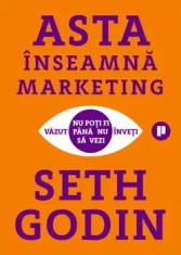 Asta inseamna marketing. Nu poti fi vazut pana nu inveti sa vezi/Seth Godin