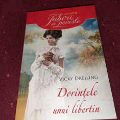 COLECTIA IUBIRI DE POVESTE - VICKY DREILING: DORINTELE UNUI LIBERTIN