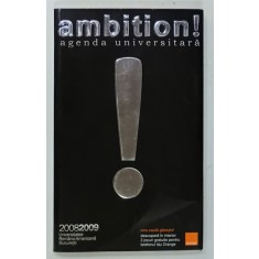 AMBITION ! AGENDA UNIVERSITARA , UNIVERSITATEA ROMANO - AMERICANA BUCURESTI , 2008-2009