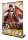 Istoria&nbsp;armatei&nbsp;rom&acirc;ne - Paperback brosat - Nicolae Iorga - Paul Editions