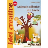 Animale sălbatice din h&acirc;rtie. Idei creative 101 - Paperback brosat - Gudrun Schmitt - Casa