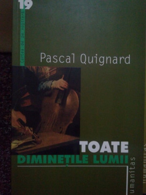 Pascal Quignard - Toate diminetile lumii (editia 2001) foto