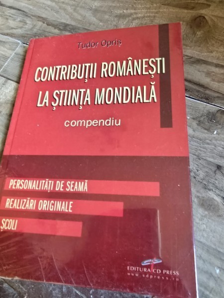 Contributii Romanesti la Stiinta Mondiala - Compendiu - Personalitati de seama, Realizari originale, Scoli - Tudor Opris
