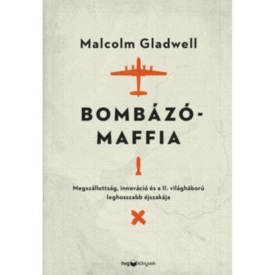 Bomb&amp;aacute;z&amp;oacute;maffia - Megsz&amp;aacute;llotts&amp;aacute;g, innov&amp;aacute;ci&amp;oacute; &amp;eacute;s a II. vil&amp;aacute;gh&amp;aacute;bor&amp;uacute; leghosszabb &amp;eacute;jszak&amp;aacute;ja - Malcolm Gladwell foto