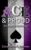 Ace &amp; Proud: An Asexual Anthology