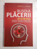 BUSOLA PLACERII De ce ne plac jocurile, mancarea nesanatoasa, alcoolul, orgasmul si marijuana - David J. LINDEN