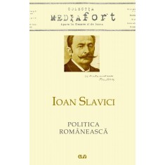 Politica romaneasca. Articole aparute in Tribuna poporului si Tribuna de la Arad (1897-1910) &ndash; Ioan Slavici