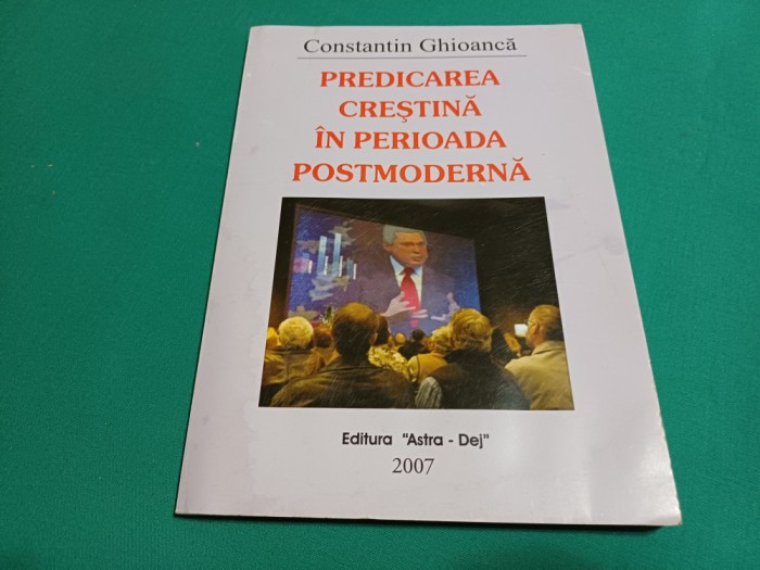 PREDICAREA CREȘTINĂ &Icirc;N PERIOADA POSTMODERNĂ *CONSTANTIN GHIOANCĂ /2007 *31