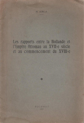 N. Iorga - Raporturile dintre Olanda si Imperiul Otoman in sec XVII (franceza) foto