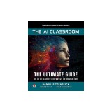 The AI Classroom: The Ultimate Guide to Artificial Intelligence in Education