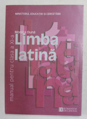 LIMBA LATINA ,MANUAL PENTRU CLASA A XI-A de MONICA DUNA , 2008 foto