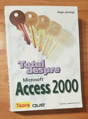 Totul despre Microsoft Access 2000 de Roger Jennings Teora foto