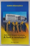 ADEVARUL DESPRE REVOLUTIE . A FOST O REVOLUTIE ? de SORIN RADULESCU , 2022